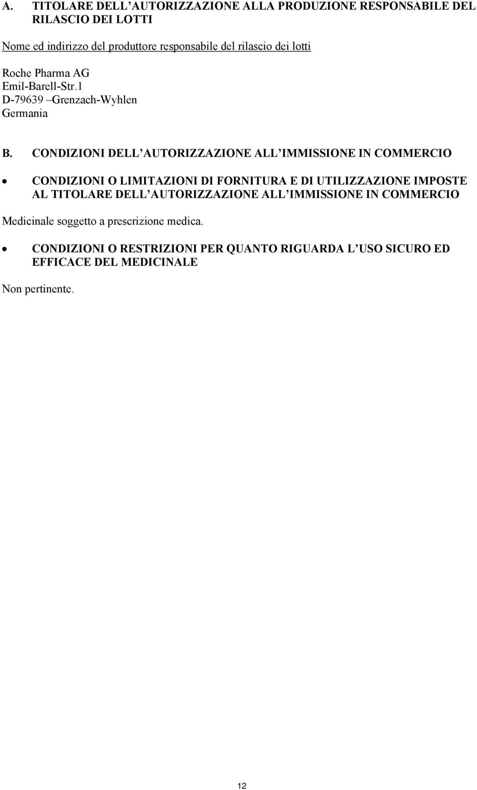 CONDIZIONI DELL AUTORIZZAZIONE ALL IMMISSIONE IN COMMERCIO CONDIZIONI O LIMITAZIONI DI FORNITURA E DI UTILIZZAZIONE IMPOSTE AL TITOLARE