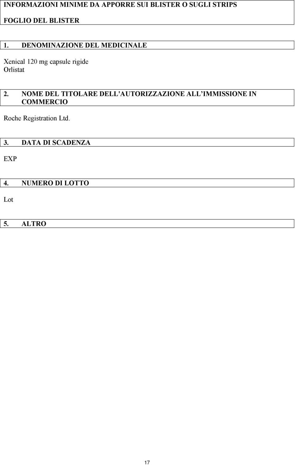 DENOMINAZIONE DEL MEDICINALE Xenical 120 mg capsule rigide Orlistat 2.