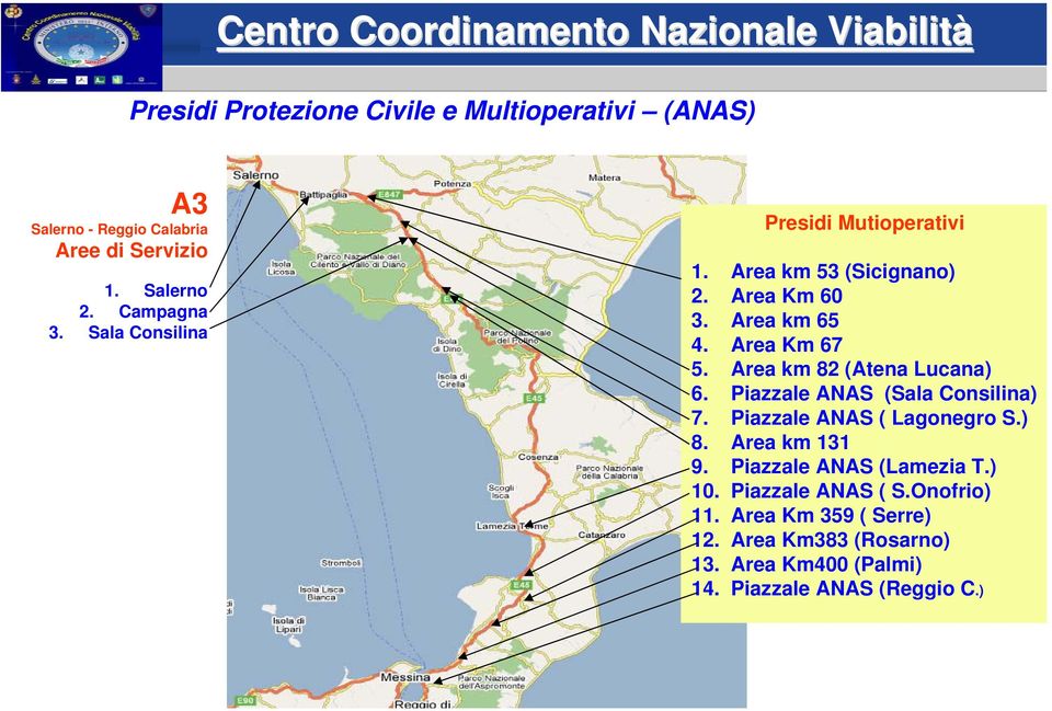 Area km 82 (Atena Lucana) 6. Piazzale ANAS (Sala Consilina) 7. Piazzale ANAS ( Lagonegro S.) 8. Area km 131 9.