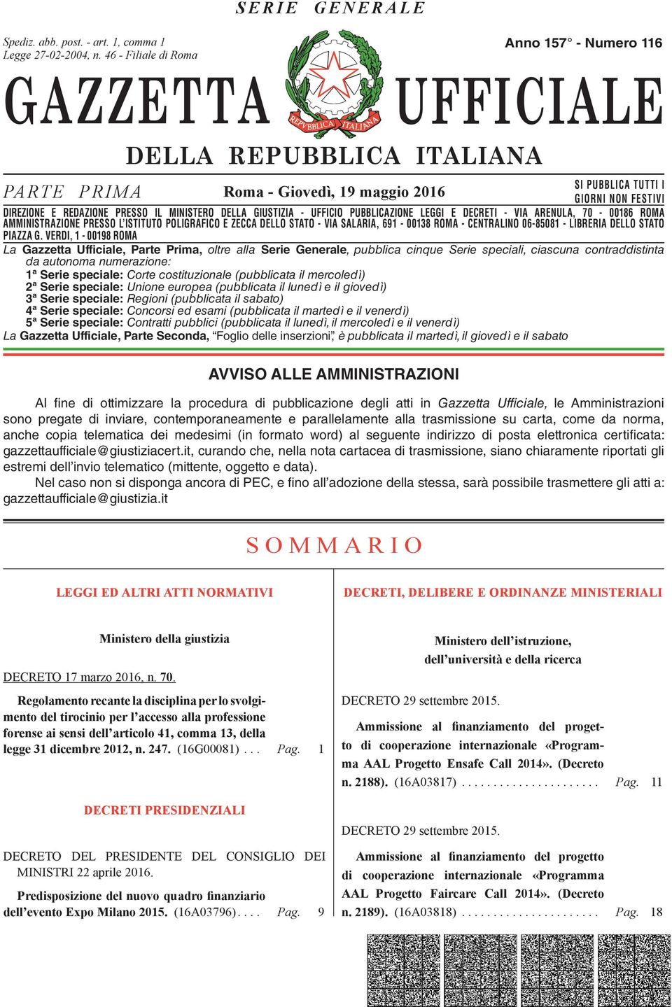 DIREZIONE E REDAZIONE PRESSO IL MINISTERO DELLA GIUSTIZIA - UFFICIO PUBBLICAZIONE LEGGI E DECRETI - VIA ARENULA, 70-00186 ROMA DIREZIONE AMMINISTRAZIONE REDAZIONE PRESSO PRESSO L ISTITUTO IL