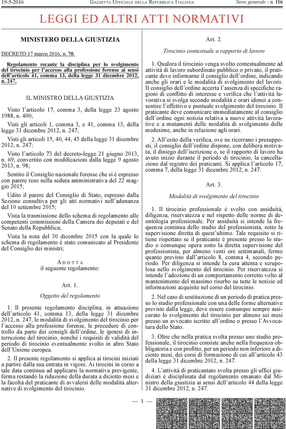 IL MINISTRO DELLA GIUSTIZIA Visto l articolo 17, comma 3, della legge 23 agosto 1988, n. 400; Visti gli articoli 1, comma 3, e 41, comma 13, della legge 31 dicembre 2012, n.