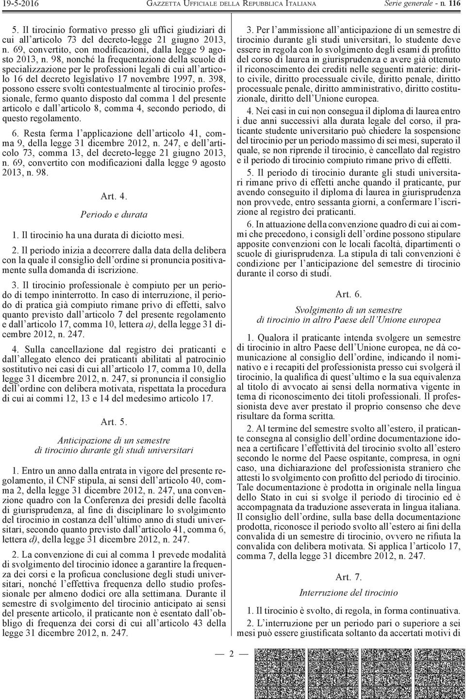 398, possono essere svolti contestualmente al tirocinio professionale, fermo quanto disposto dal comma 1 del presente articolo e dall articolo 8, comma 4, secondo periodo, di questo regolamento. 6.