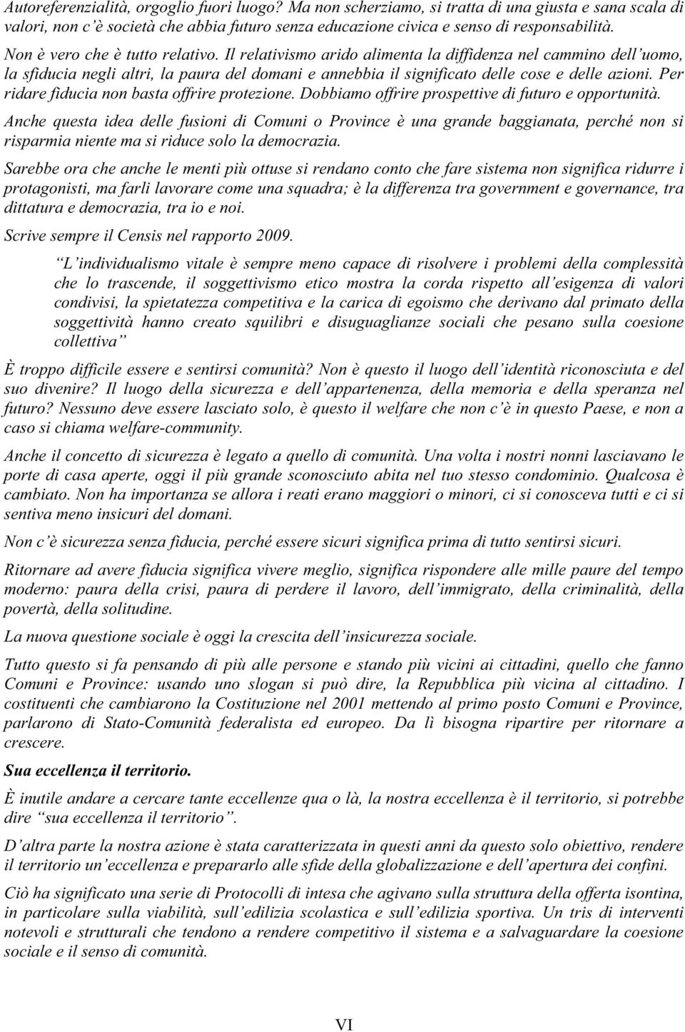 Per ridare fiducia non basta offrire protezione. Dobbiamo offrire prospettive di futuro e opportunità.