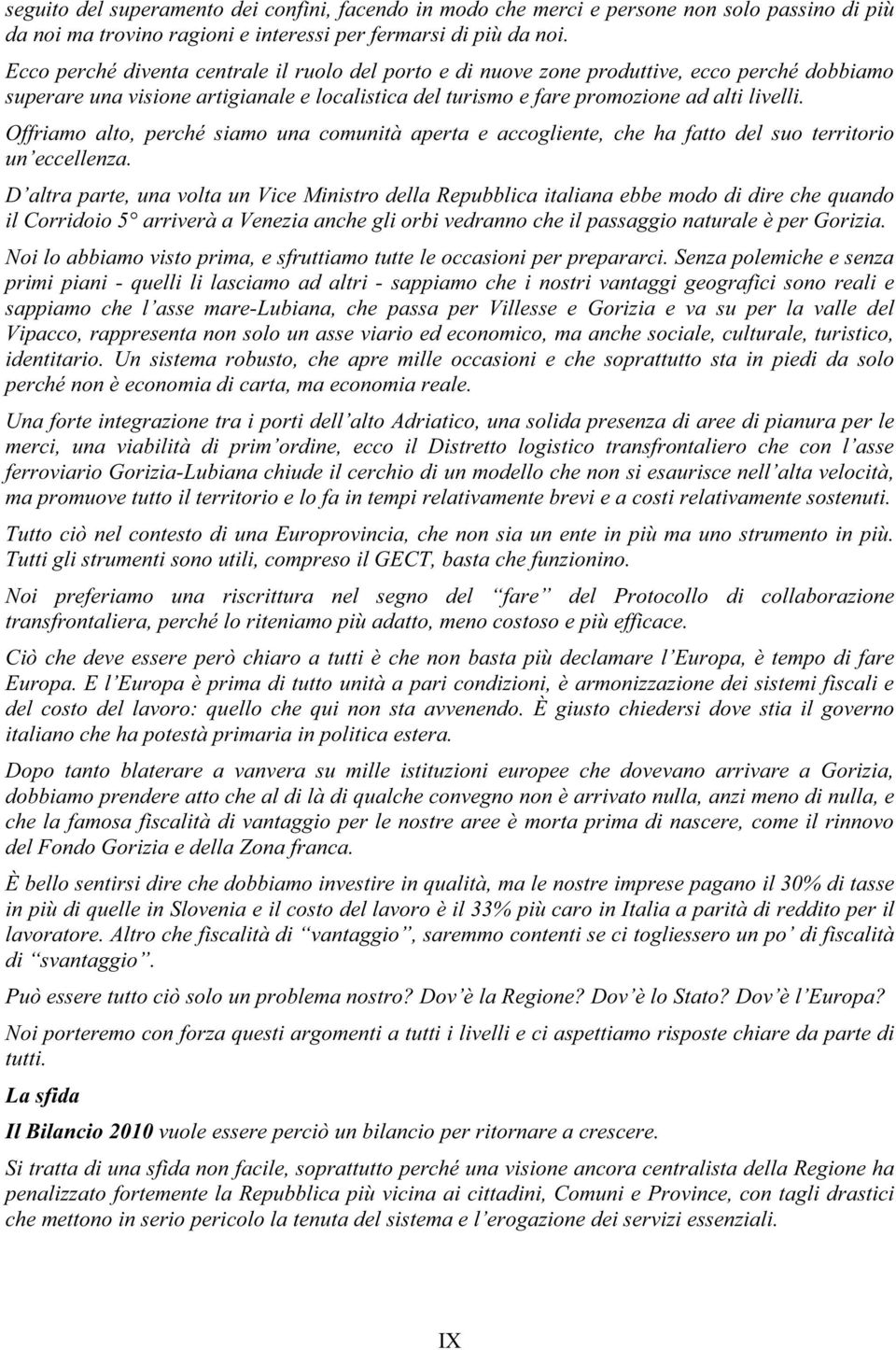 Offriamo alto, perché siamo una comunità aperta e accogliente, che ha fatto del suo territorio un eccellenza.