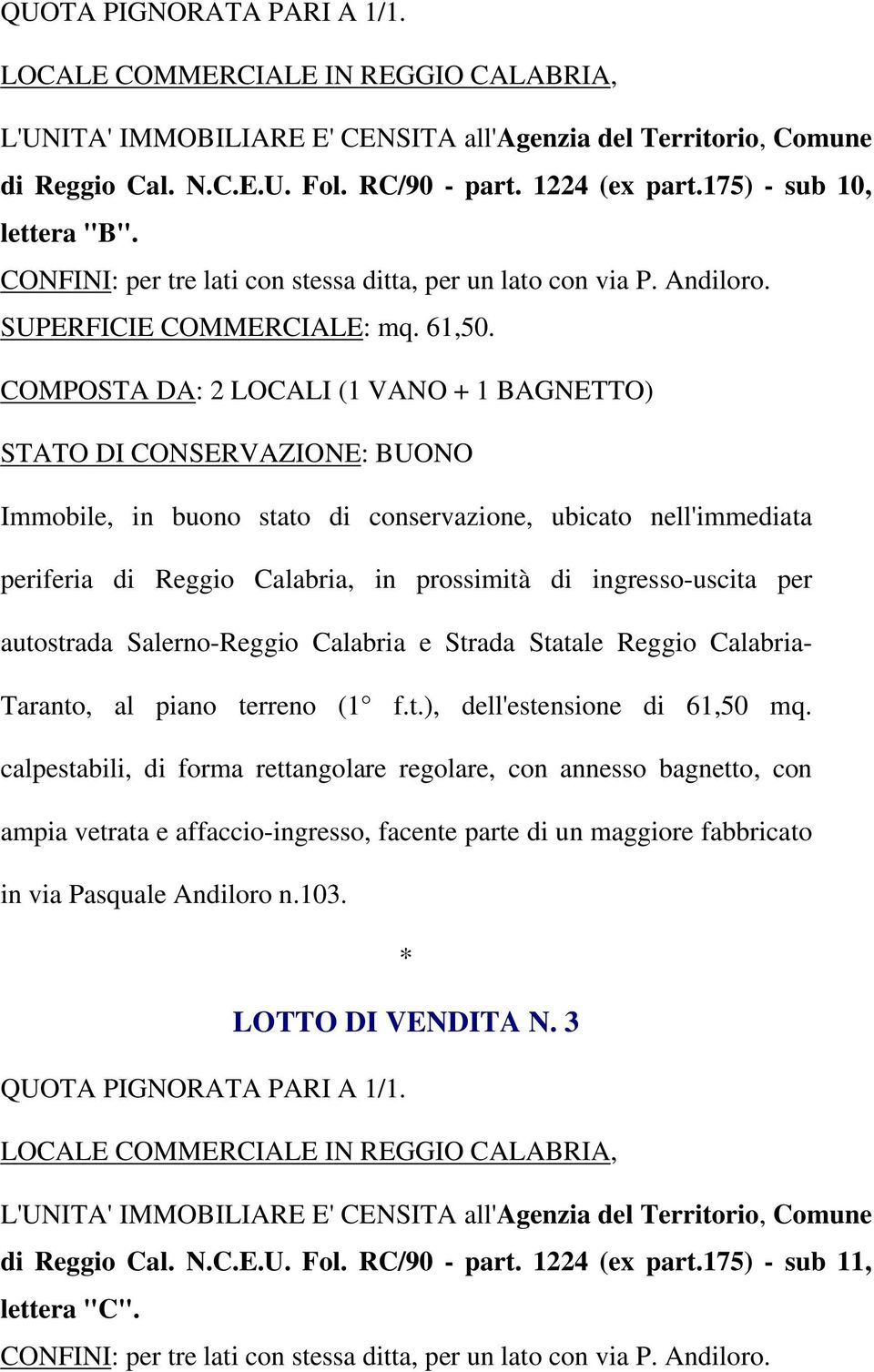 calpestabili, di forma rettangolare regolare, con annesso bagnetto, con ampia vetrata e affaccio-ingresso, facente parte di un maggiore fabbricato