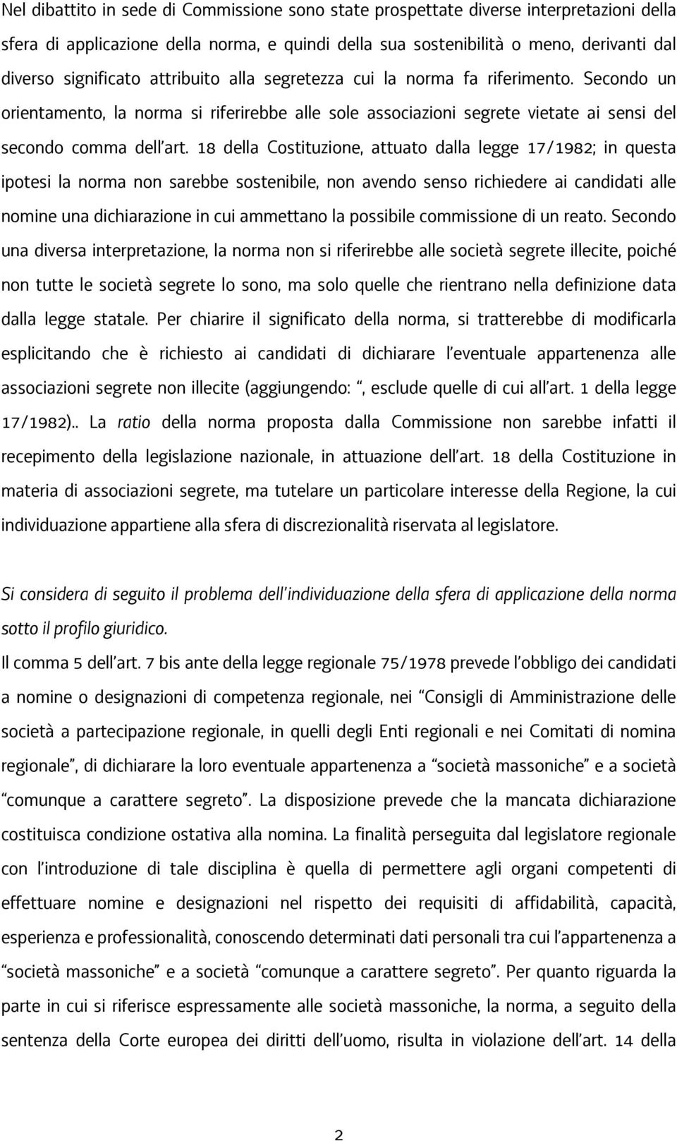 18 della Costituzione, attuato dalla legge 17/1982; in questa ipotesi la norma non sarebbe sostenibile, non avendo senso richiedere ai candidati alle nomine una dichiarazione in cui ammettano la