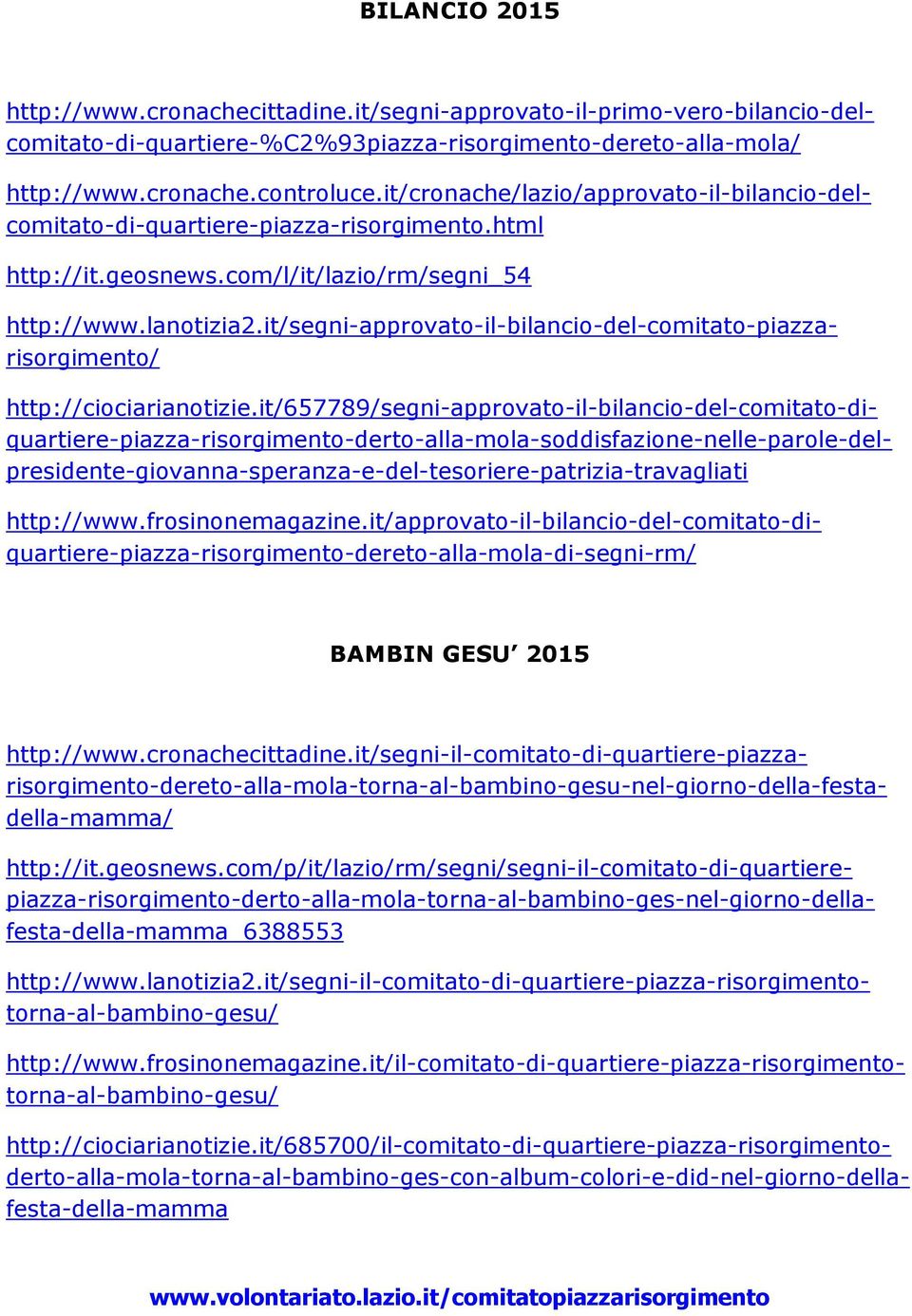 it/cronache/lazio/approvato-il-bilancio-delcomitato-di-quartiere-piazza-risorgimento.html http://www.lanotizia2.it/segni-approvato-il-bilancio-del-comitato-piazzarisorgimento/ http://ciociarianotizie.