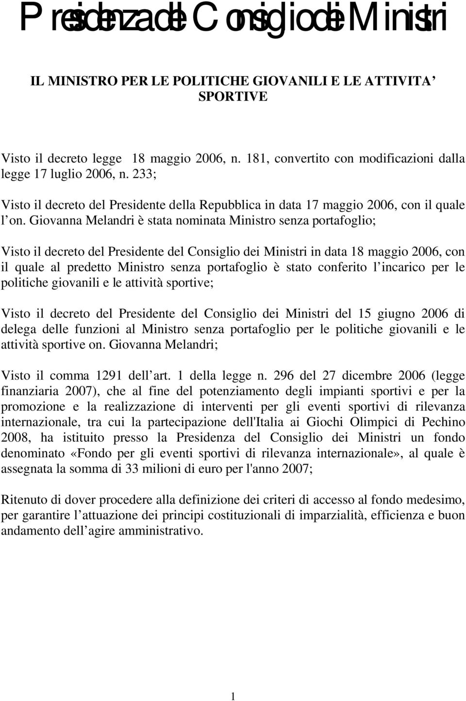 Giovanna Melandri è stata nominata Ministro senza portafoglio; Visto il decreto del Presidente del Consiglio dei Ministri in data 18 maggio 2006, con il quale al predetto Ministro senza portafoglio è