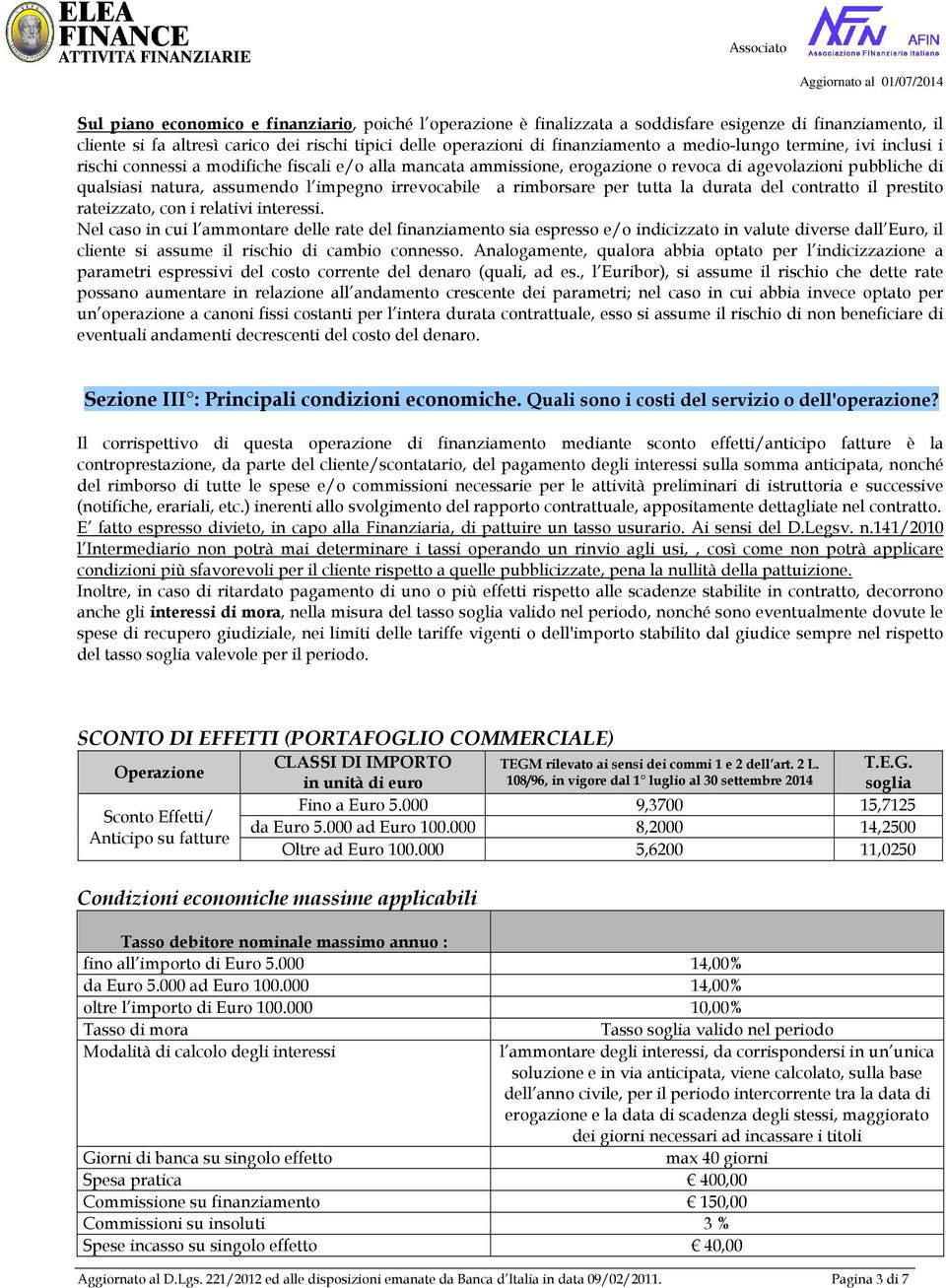 a rimborsare per tutta la durata del contratto il prestito rateizzato, con i relativi interessi.