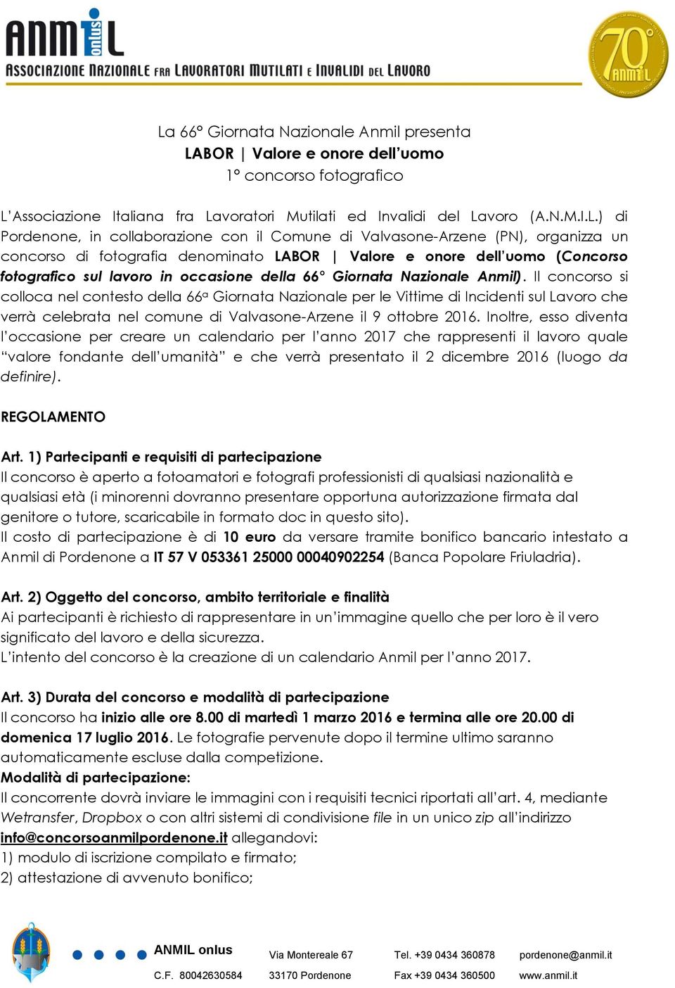 Nazionale Anmil). Il concorso si colloca nel contesto della 66 a Giornata Nazionale per le Vittime di Incidenti sul Lavoro che verrà celebrata nel comune di Valvasone-Arzene il 9 ottobre 2016.