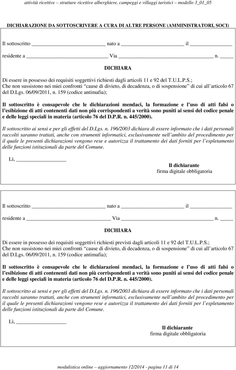 ; Che non sussistono nei miei confronti cause di divieto, di decadenza, o di sospensione di cui all articolo 67 del D.Lgs. 06/09/2011, n.