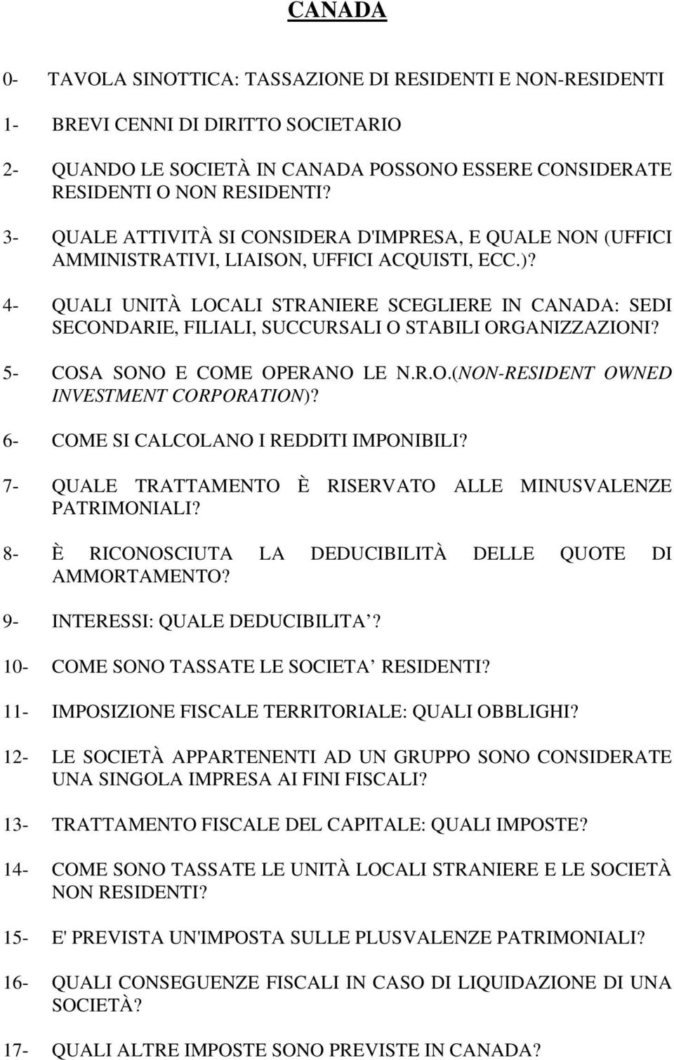 4- QUALI UNITÀ LOCALI STRANIERE SCEGLIERE IN CANADA: SEDI SECONDARIE, FILIALI, SUCCURSALI O STABILI ORGANIZZAZIONI? 5- COSA SONO E COME OPERANO LE N.R.O.(NON-RESIDENT OWNED INVESTMENT CORPORATION)?