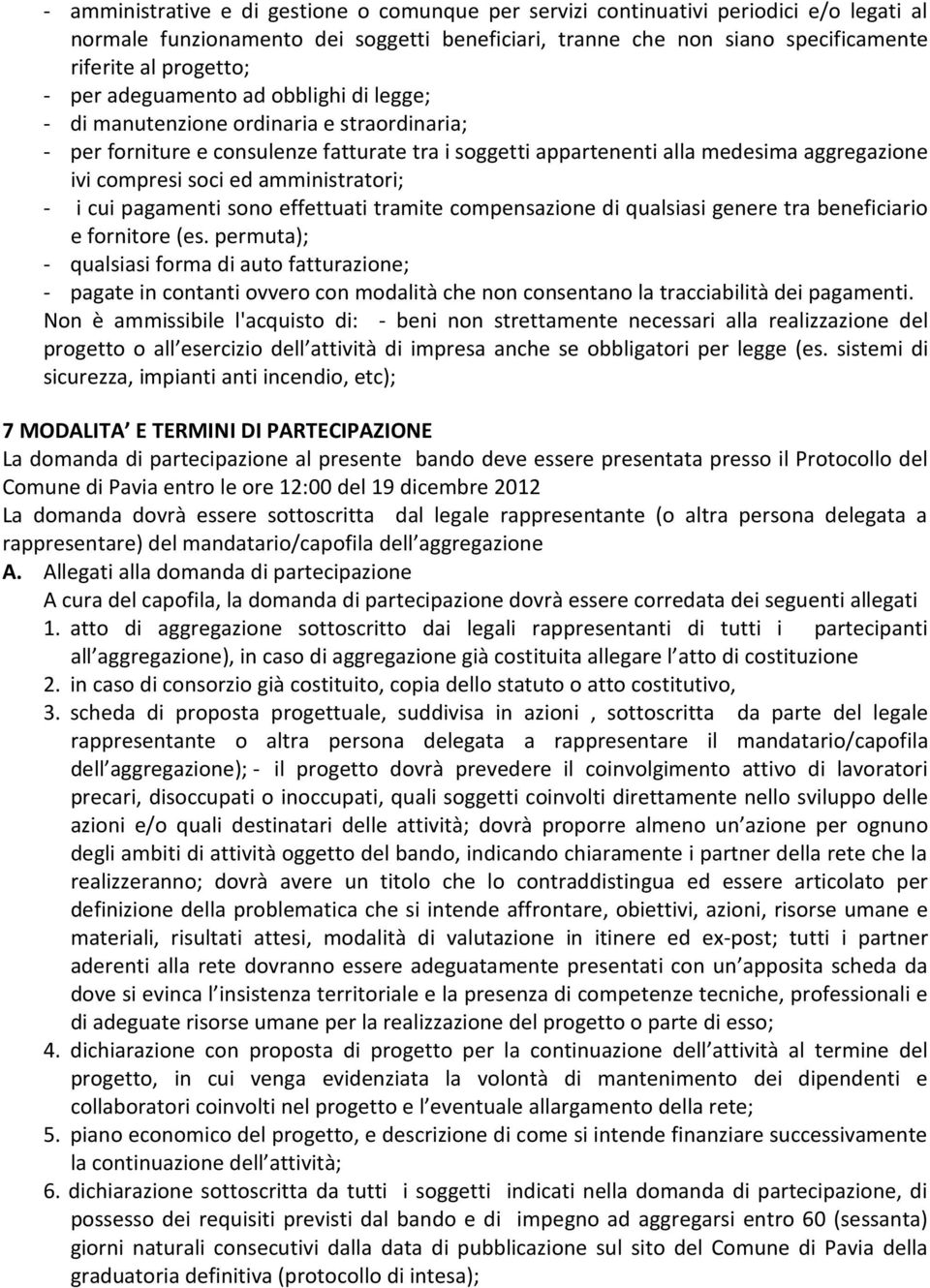 amministratori; - i cui pagamenti sono effettuati tramite compensazione di qualsiasi genere tra beneficiario e fornitore (es.