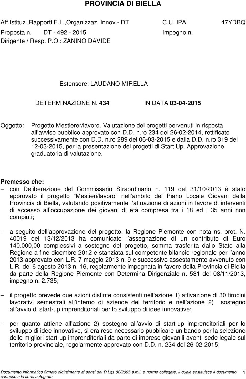 ro 234 del 26-02-2014, rettificato successivamente con D.D. n.ro 289 del 06-03-2015 e dalla D.D. n.ro 319 del 12-03-2015, per la presentazione dei progetti di Start Up.