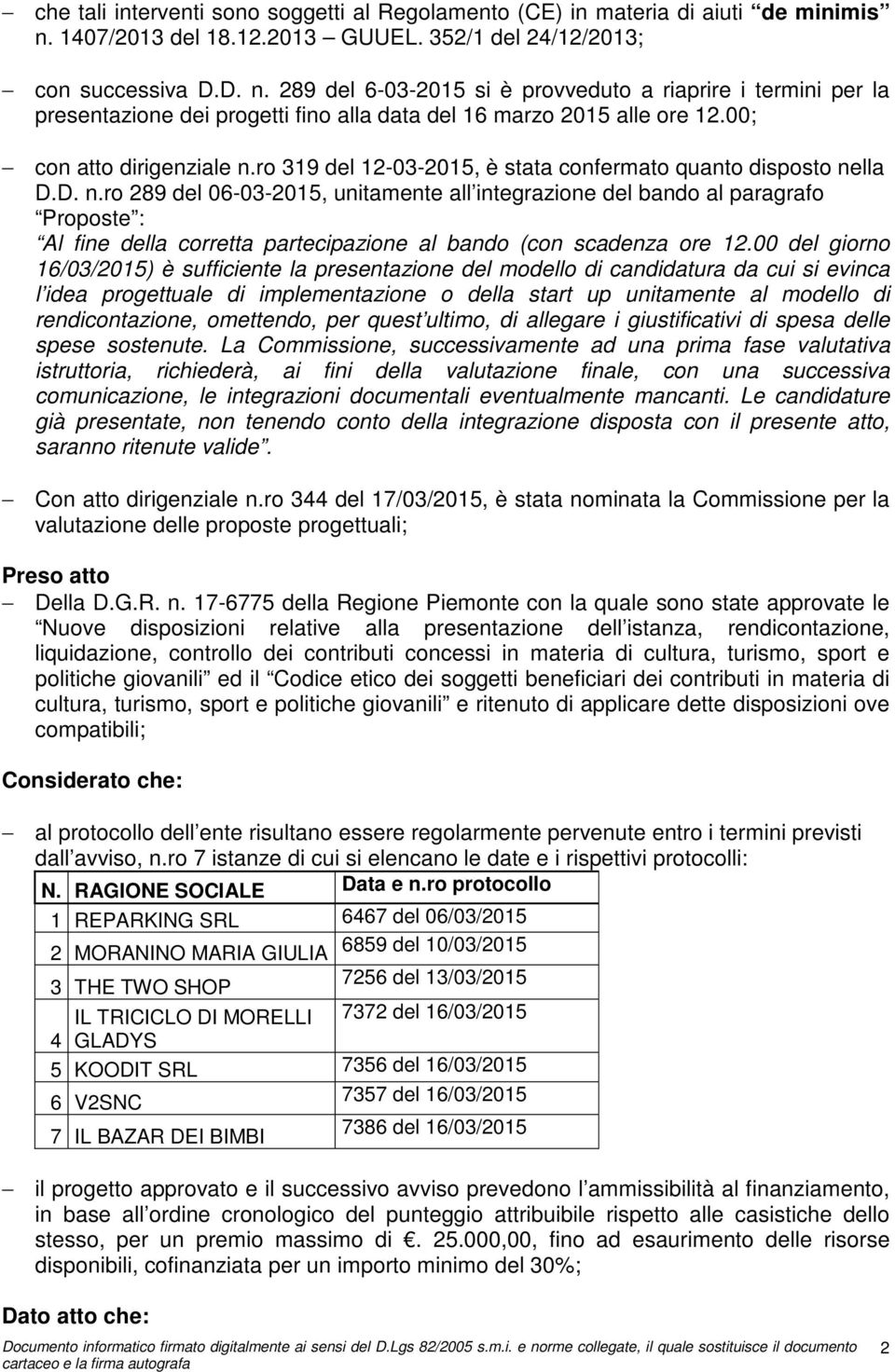 289 del 6-03-2015 si è provveduto a riaprire i termini per la presentazione dei progetti fino alla data del 16 marzo 2015 alle ore 12.00; con atto dirigenziale n.