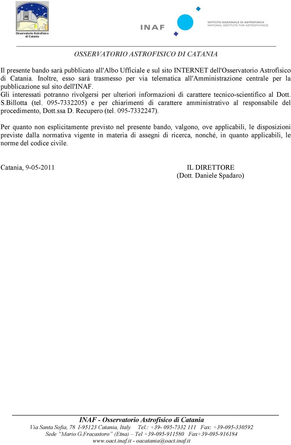 Gli interessati potranno rivolgersi per ulteriori informazioni di carattere tecnico-scientifico al Dott. S.Billotta (tel.