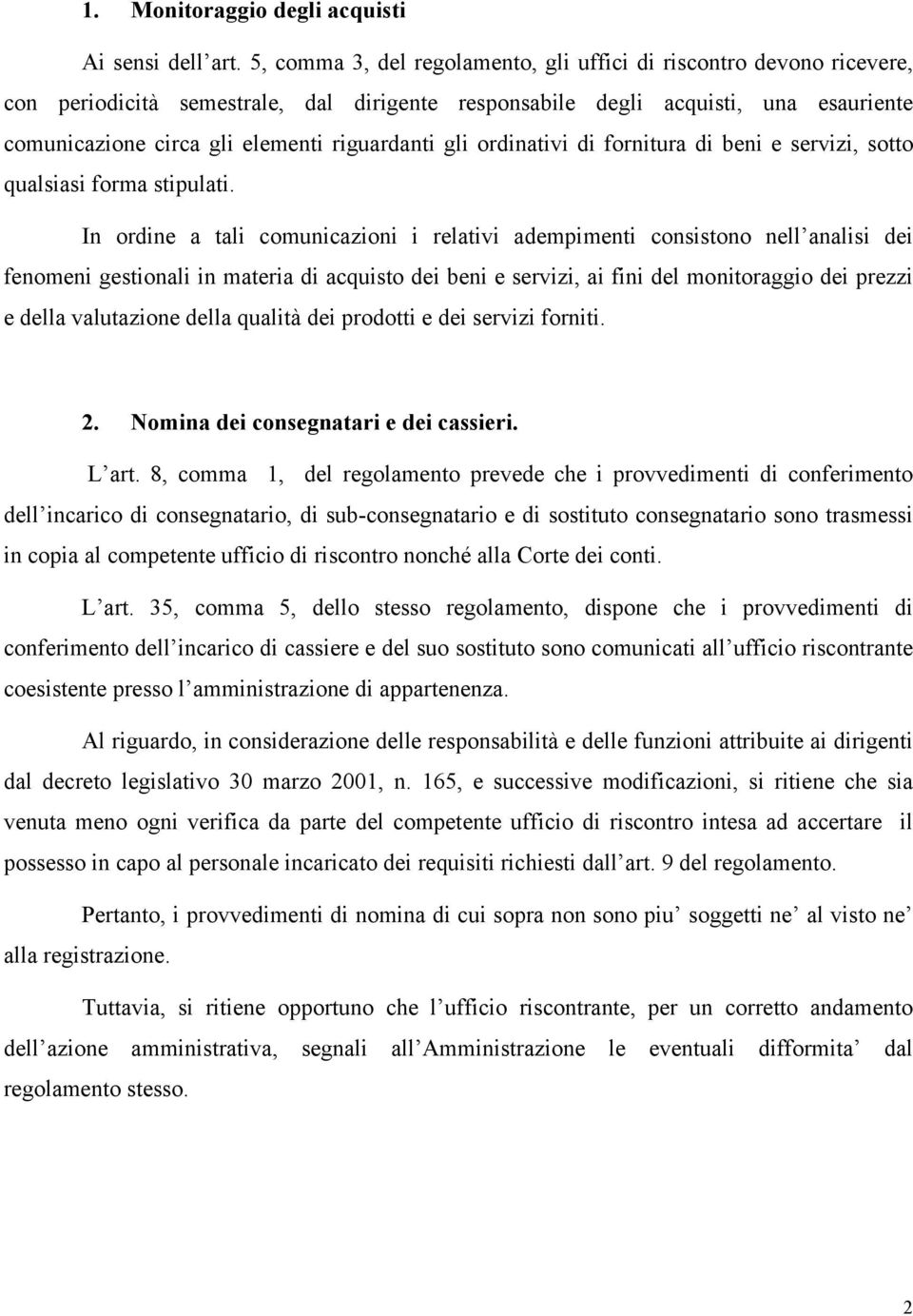 riguardanti gli ordinativi di fornitura di beni e servizi, sotto qualsiasi forma stipulati.