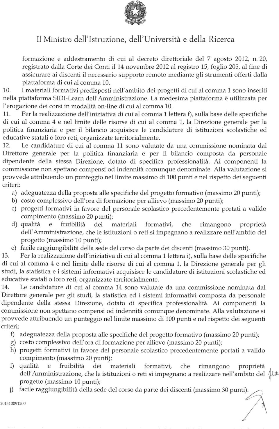 comma 10. 10. I materiali formativi predisposti nell'ambito dei progetti di cui al comma 1 sono inseriti nella piattaforma SIDI-Learn dell'amministrazione.