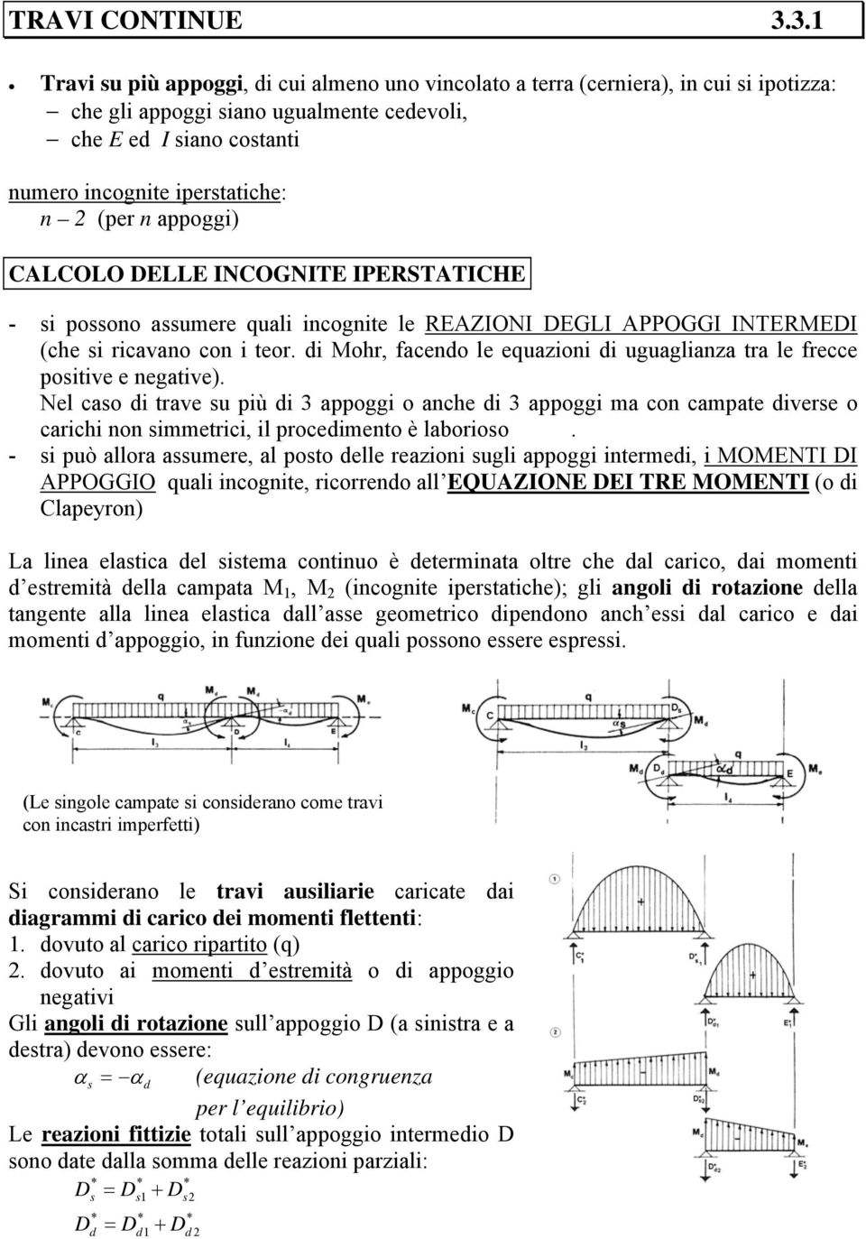 CALCOLO DELLE INCOGNITE IPERSTATICHE - si possono ssumere quli incognite le REAZIONI DEGLI APPOGGI INTEREDI (che si ricvno con i teor.