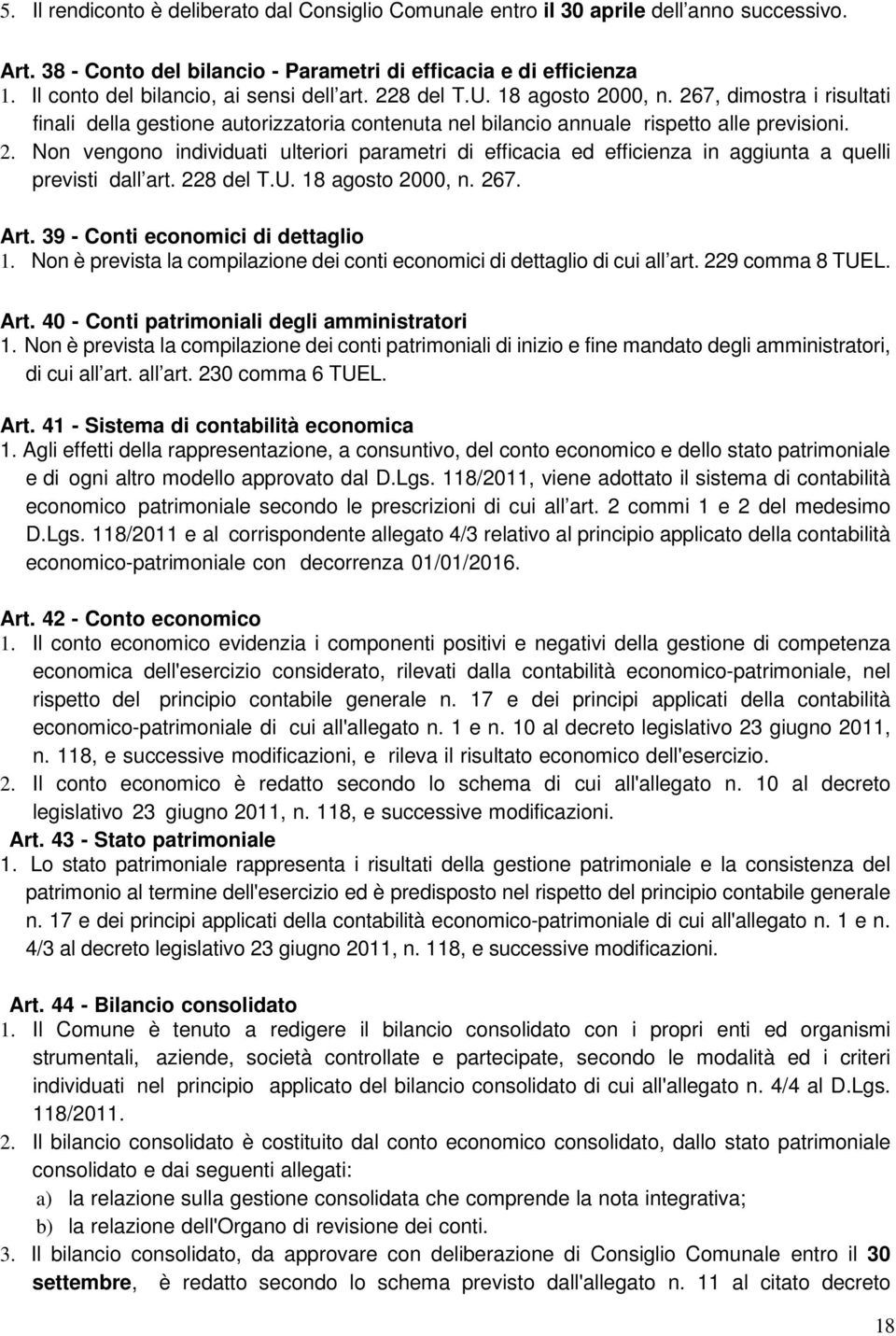 228 del T.U. 18 agosto 2000, n. 267. Art. 39 - Conti economici di dettaglio 1. Non è prevista la compilazione dei conti economici di dettaglio di cui all art. 229 comma 8 TUEL. Art. 40 - Conti patrimoniali degli amministratori 1.