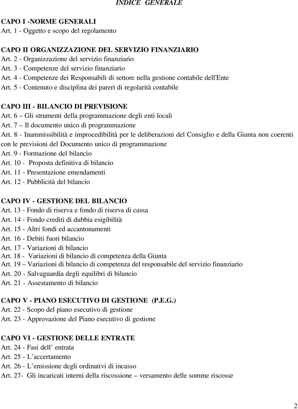 5 - Contenuto e disciplina dei pareri di regolarità contabile CAPO III - BILANCIO DI PREVISIONE Art. 6 Gli strumenti della programmazione degli enti locali Art.