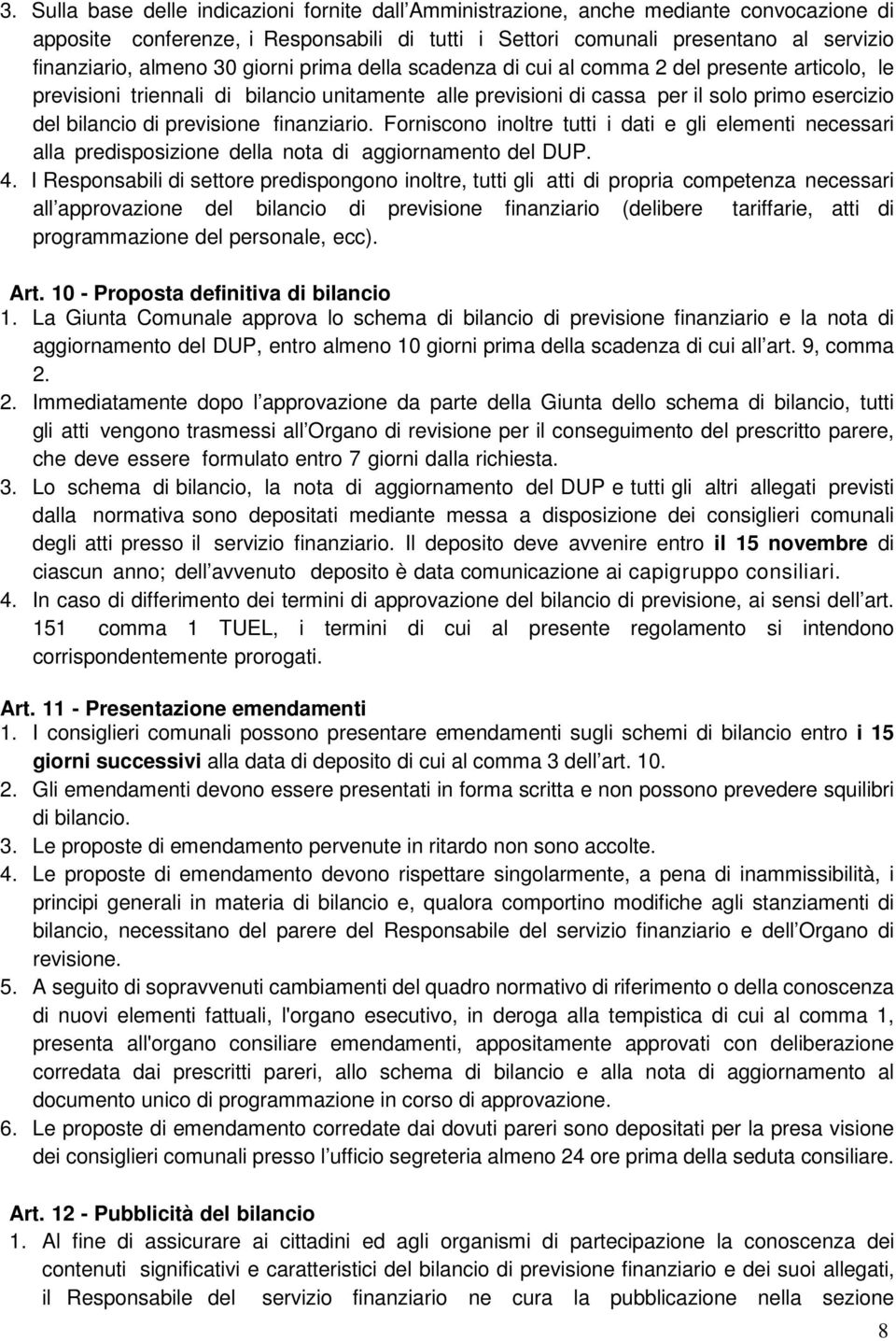 finanziario. Forniscono inoltre tutti i dati e gli elementi necessari alla predisposizione della nota di aggiornamento del DUP. 4.