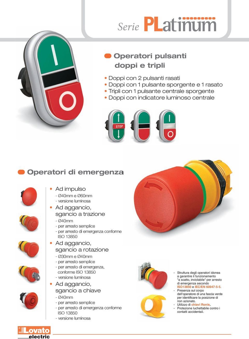 rotazione - Ø30mm e Ø40mm - per arresto semplice - per arresto di emergenza, conforme ISO 13850 - versione luminosa Ad aggancio, sgancio a chiave - Ø40mm - per arresto semplice - per arresto di