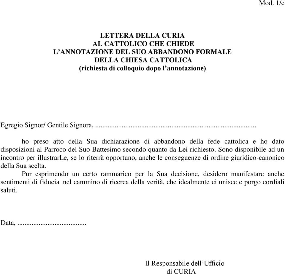 Sono disponibile ad un incontro per illustrarle, se lo riterrà opportuno, anche le conseguenze di ordine giuridico-canonico della Sua scelta.