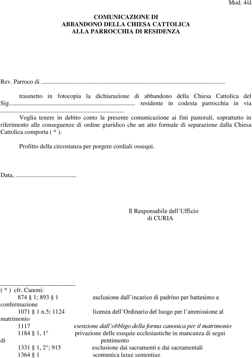 .. Voglia tenere in debito conto la presente comunicazione ai fini pastorali, soprattutto in riferimento alle conseguenze di ordine giuridico che un atto formale di separazione dalla Chiesa Cattolica