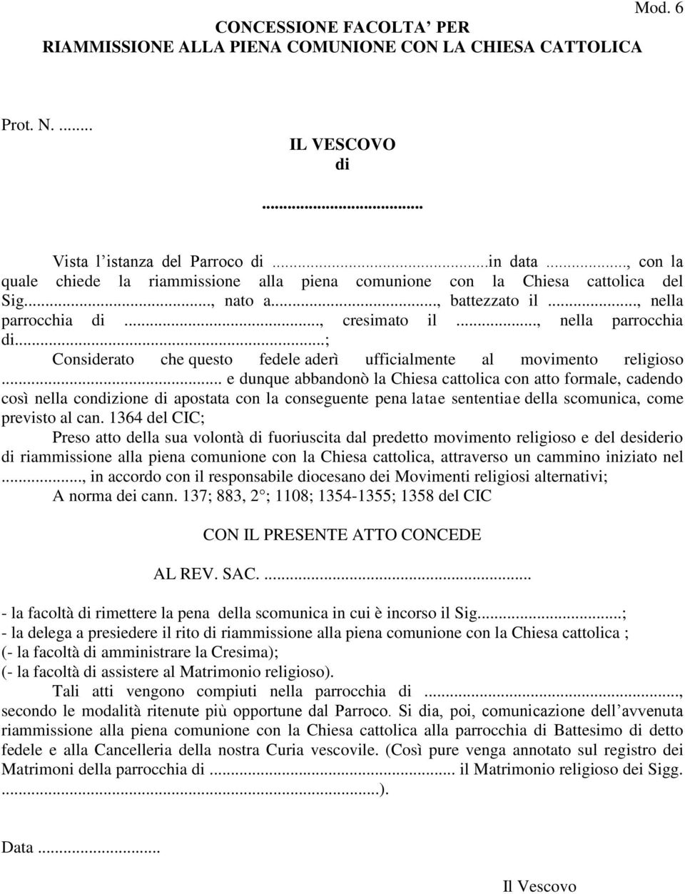 .., cresimato il..., nella parrocchia di...; Considerato che questo fedele aderì ufficialmente al movimento religioso.