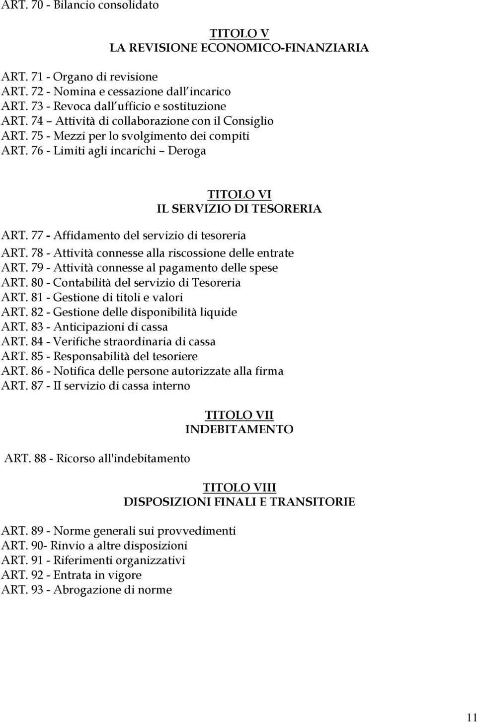 77 - Affidamento del servizio di tesoreria ART. 78 - Attività connesse alla riscossione delle entrate ART. 79 - Attività connesse al pagamento delle spese ART.