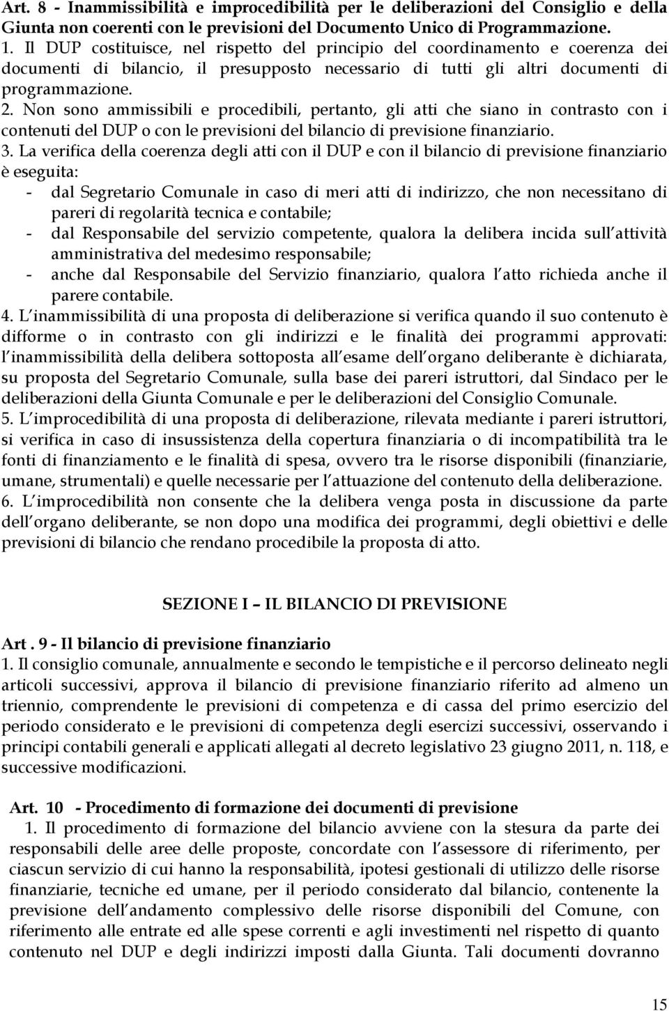 Non sono ammissibili e procedibili, pertanto, gli atti che siano in contrasto con i contenuti del DUP o con le previsioni del bilancio di previsione finanziario. 3.