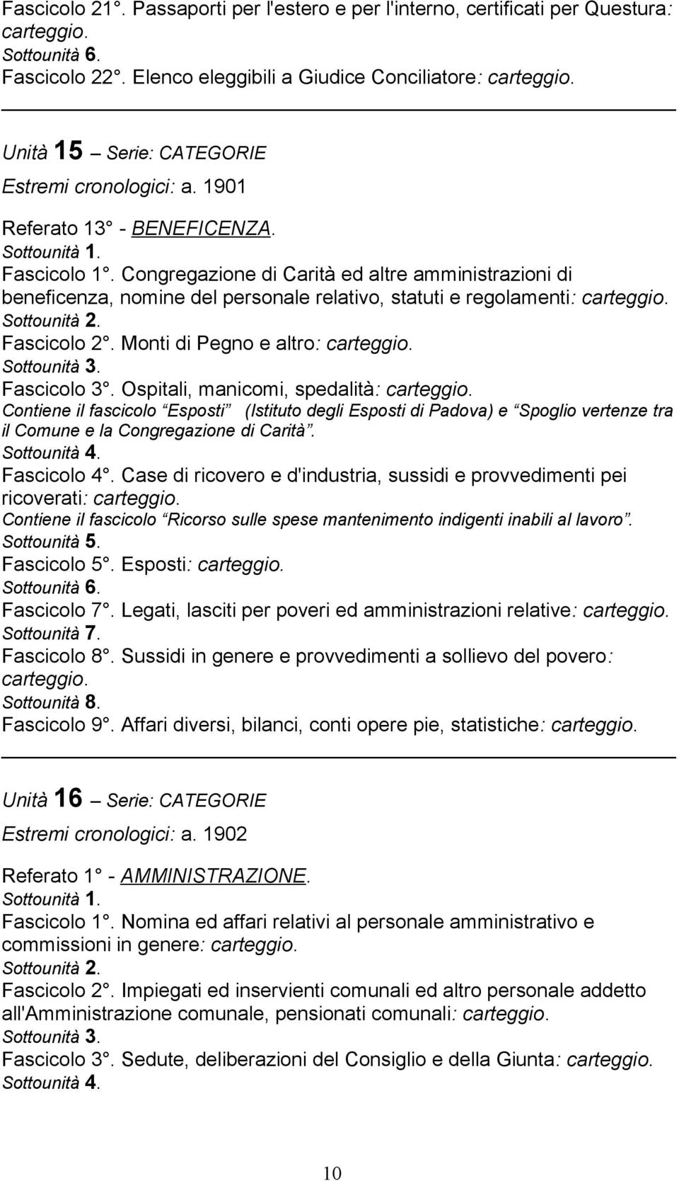 Monti di Pegno e altro: Fascicolo 3. Ospitali, manicomi, spedalità: Contiene il fascicolo Esposti (Istituto degli Esposti di Padova) e Spoglio vertenze tra il Comune e la Congregazione di Carità.