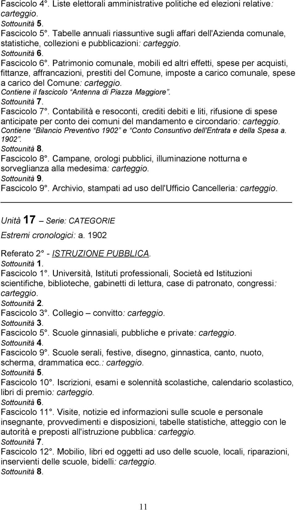 Patrimonio comunale, mobili ed altri effetti, spese per acquisti, fittanze, affrancazioni, prestiti del Comune, imposte a carico comunale, spese a carico del Comune: Contiene il fascicolo Antenna di