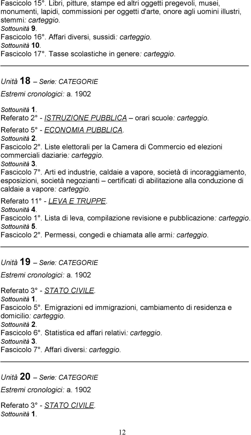 1902 Referato 2 - ISTRUZIONE PUBBLICA orari scuole: Referato 5 - ECONOMIA PUBBLICA. Fascicolo 2. Liste elettorali per la Camera di Commercio ed elezioni commerciali daziarie: Fascicolo 7.