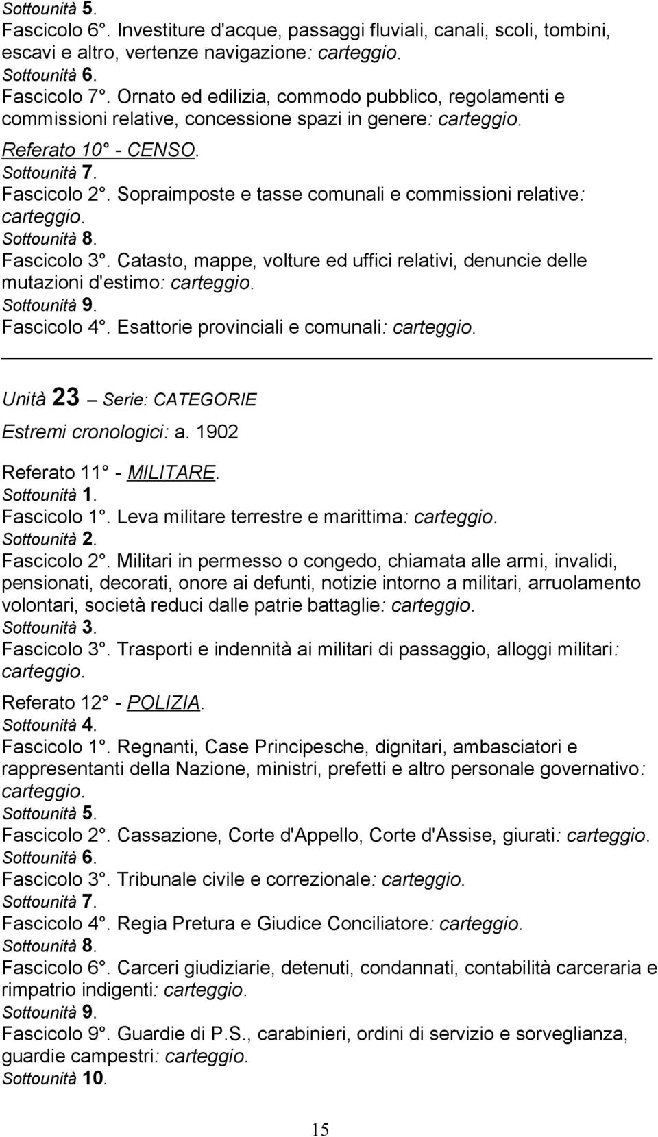 Sopraimposte e tasse comunali e commissioni relative: Fascicolo 3. Catasto, mappe, volture ed uffici relativi, denuncie delle mutazioni d'estimo: Fascicolo 4.