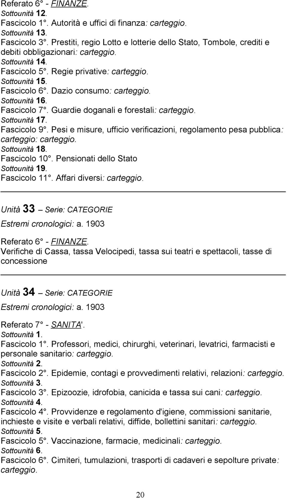 Fascicolo 7. Guardie doganali e forestali: Sottounità 17. Fascicolo 9. Pesi e misure, ufficio verificazioni, regolamento pesa pubblica: carteggio: Sottounità 18. Fascicolo 10.