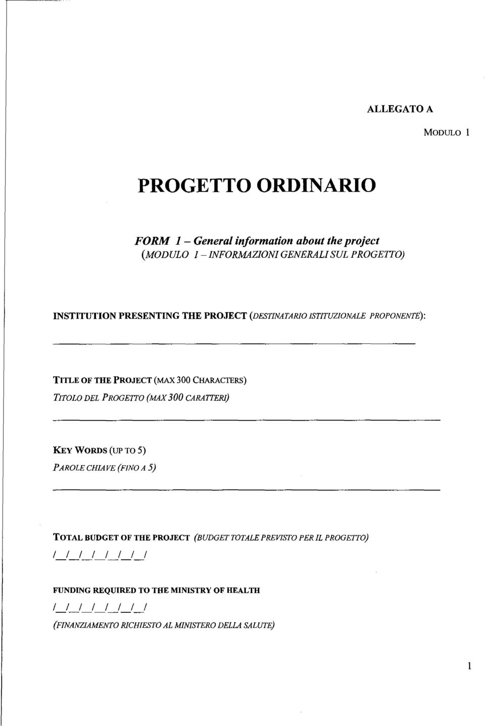 PROGETTO (MAX300 CARATTERI) KEy WORDS (up TG 5) PAROLE CHIAVE (FINO A 5) TOTAL BUDGET OF TRE PROJECT (BUDGET TOTALE PREVISTO PER IL