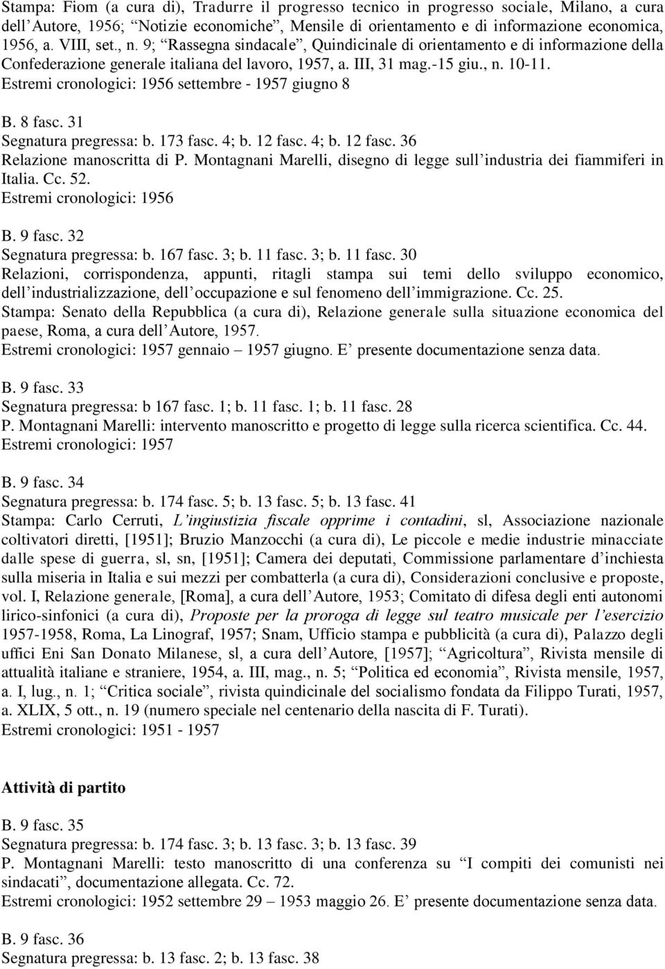 Estremi cronologici: 1956 settembre 1957 giugno 8 B. 8 fasc. 31 Segnatura pregressa: b. 173 fasc. 4; b. 12 fasc. 4; b. 12 fasc. 36 Relazione manoscritta di P.