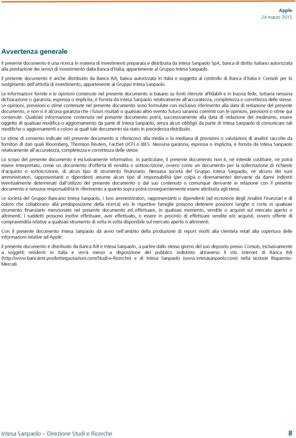 Il presente documento è anche distribuito da Banca IMI, banca autorizzata in Italia e soggetta al controllo di Banca d Italia e Consob per lo svolgimento dell attività di investimento, appartenente