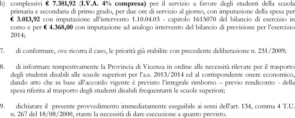 013,92 con imputazione all intervento 1.10.04.03 - capitolo 1615070 del bilancio di esercizio in corso e per 4.