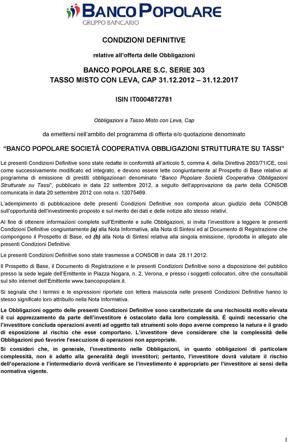 STRUTTURATE SU TASSI Le presenti Condizioni Definitive sono state redatte in conformità all articolo 5, comma 4, della Direttiva 2003/71/CE, così come successivamente modificato ed integrato, e