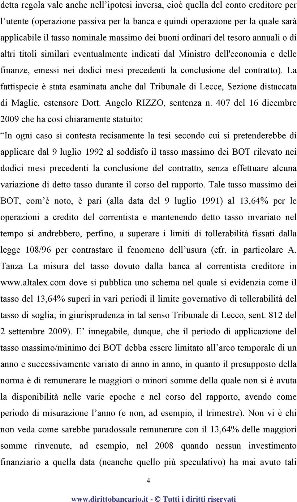 La fattispecie è stata esaminata anche dal Tribunale di Lecce, Sezione distaccata di Maglie, estensore Dott. Angelo RIZZO, sentenza n.