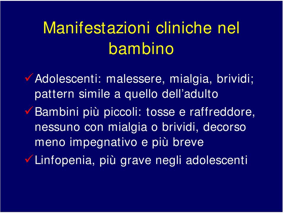 piccoli: tosse e raffreddore, nessuno con mialgia o brividi,