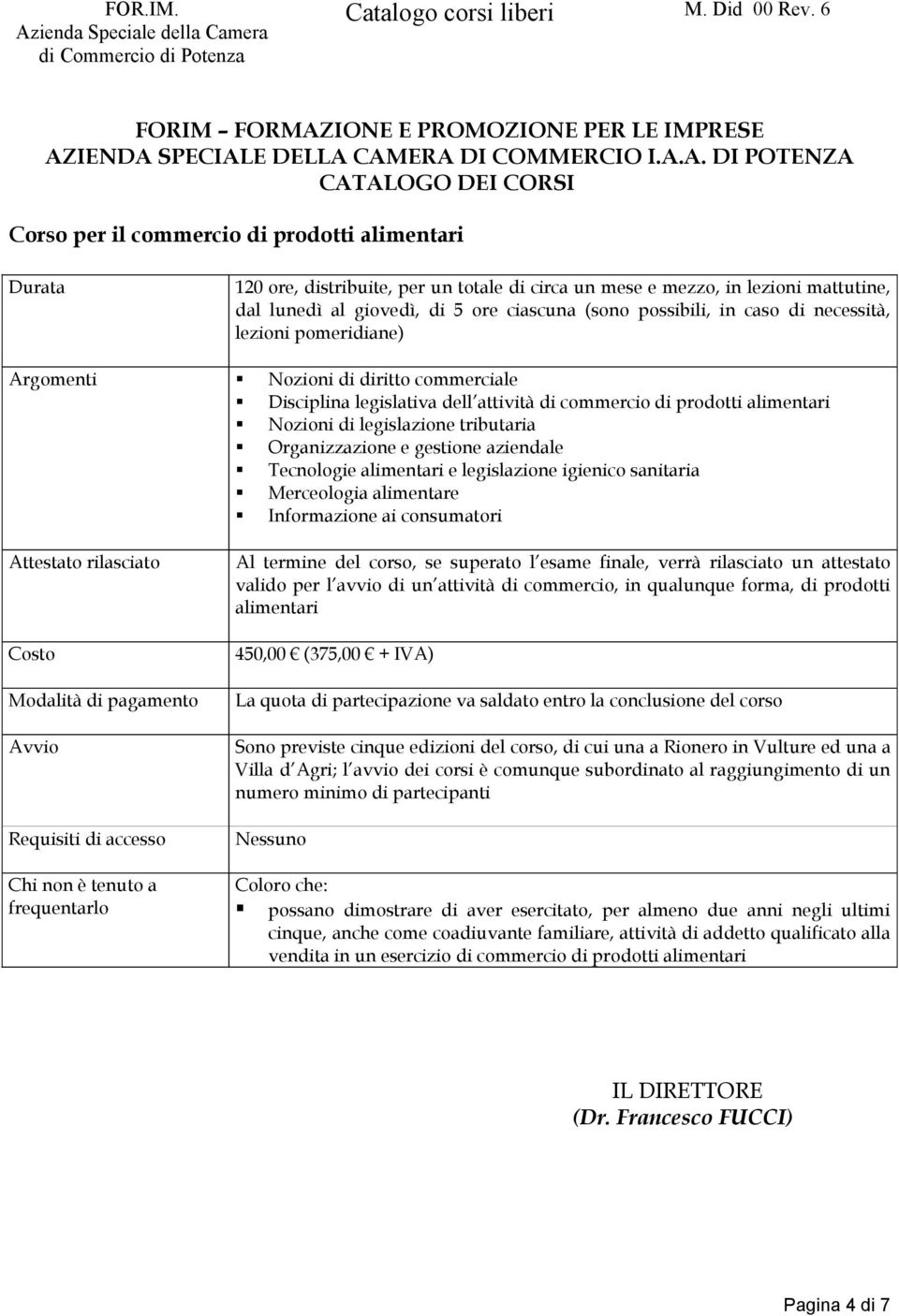 gestione aziendale Tecnologie alimentari e legislazione igienico sanitaria Merceologia alimentare Informazione ai consumatori Modalità di pagamento Chi non è tenuto a frequentarlo Al termine del