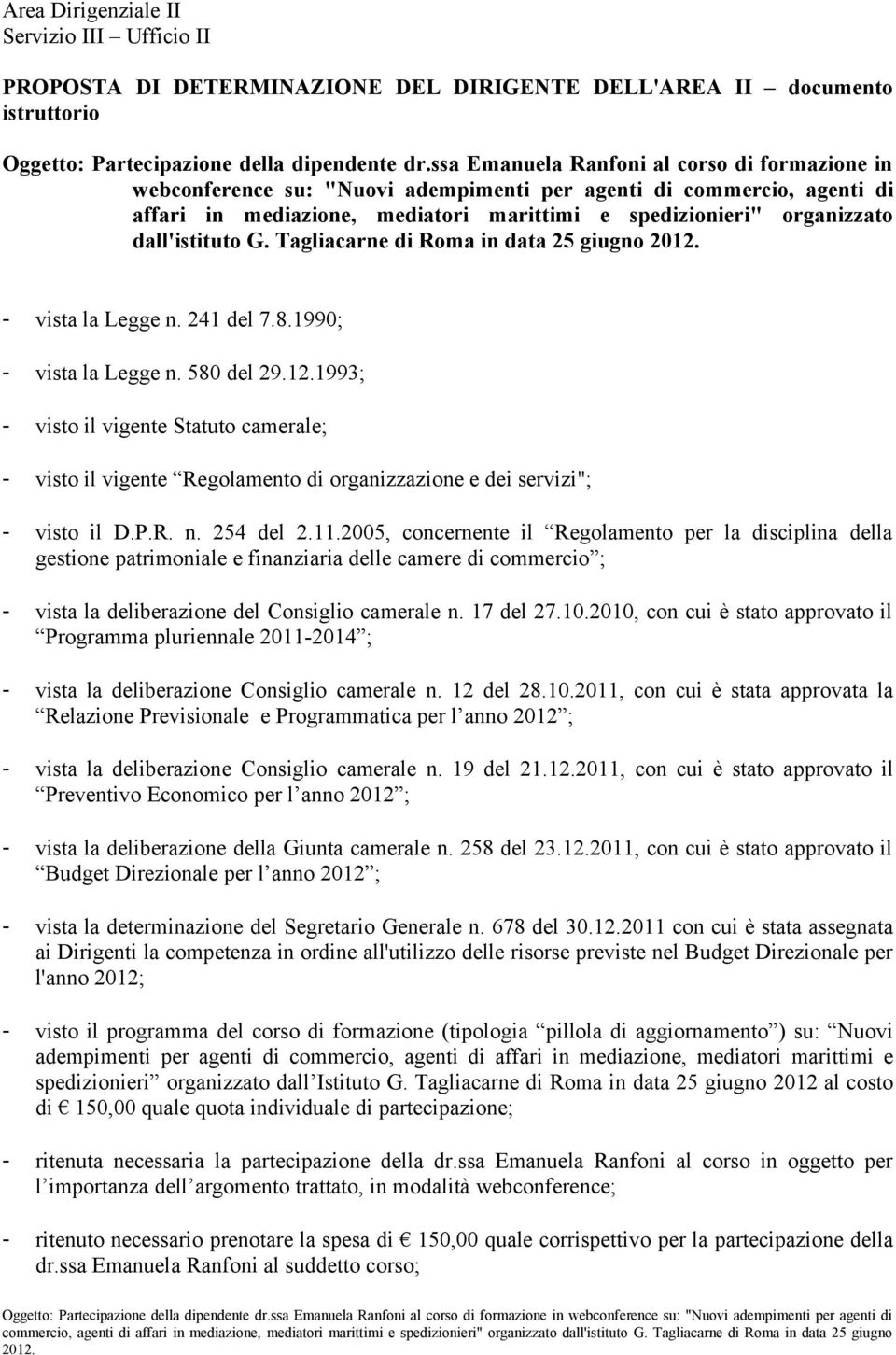 dall'istituto G. Tagliacarne di Roma in data 25 giugno - vista la Legge n. 241 del 7.8.1990; - vista la Legge n. 580 del 29.12.