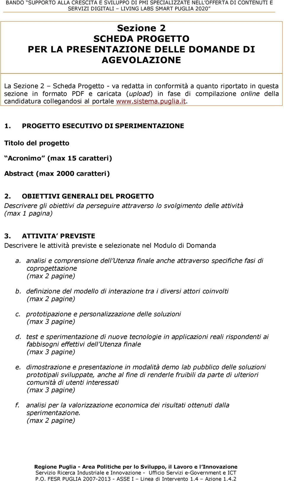 PROGETTO ESECUTIVO DI SPERIMENTAZIONE Titolo del progetto Acronimo (max 15 caratteri) Abstract (max 2000 caratteri) 2.