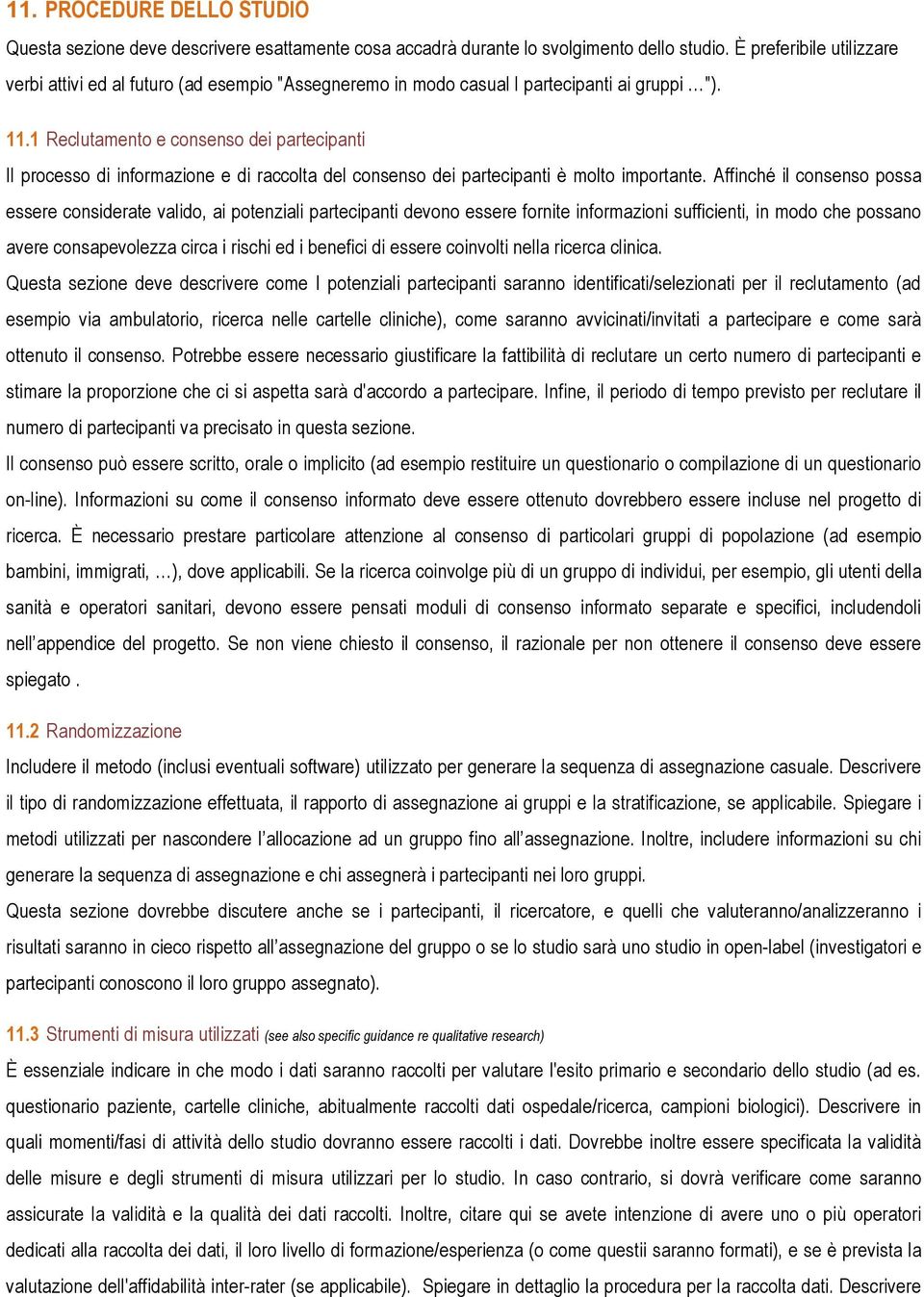 1 Reclutamento e consenso dei partecipanti Il processo di informazione e di raccolta del consenso dei partecipanti è molto importante.