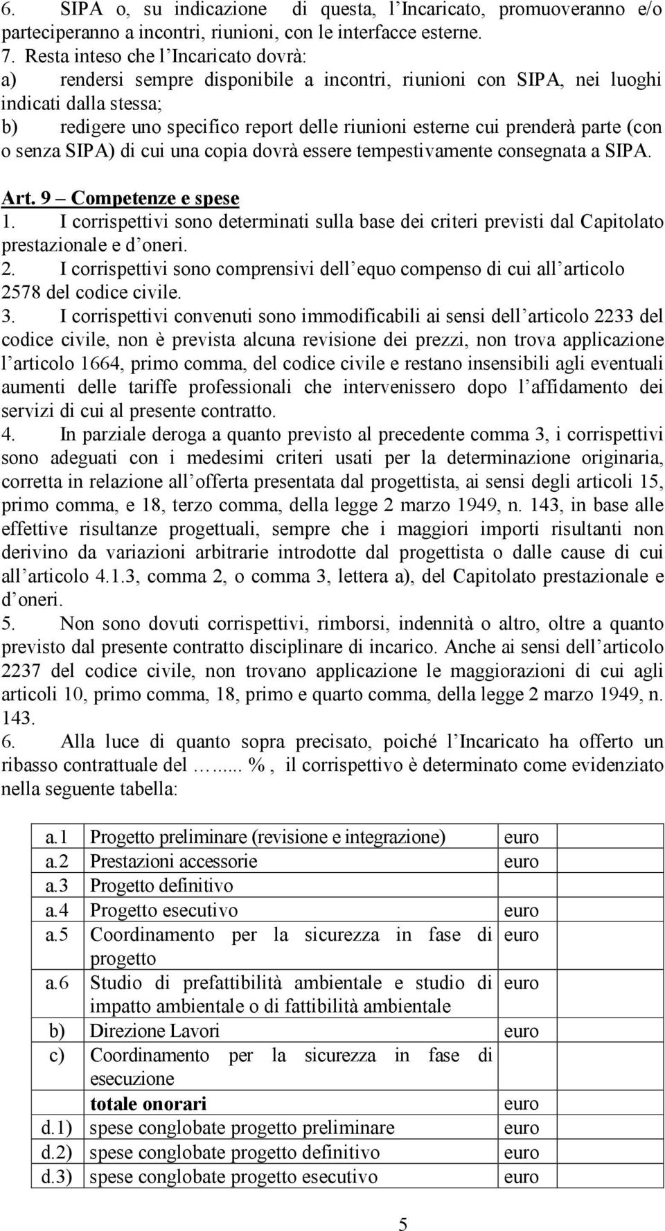 prenderà parte (con o senza SIPA) di cui una copia dovrà essere tempestivamente consegnata a SIPA. Art. 9 Competenze e spese 1.