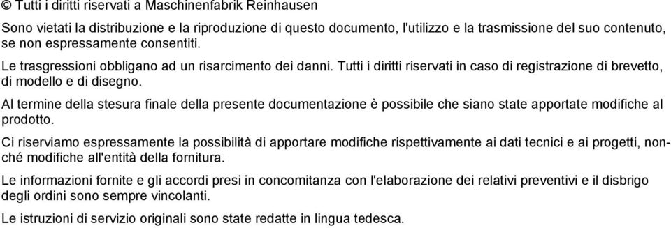 Al termine della stesura finale della presente documentazione è possibile che siano state apportate modifiche al prodotto.